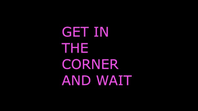 Get in the corner and wait for your INSTRUCTIONS (AUDIO ROLEPLAY)