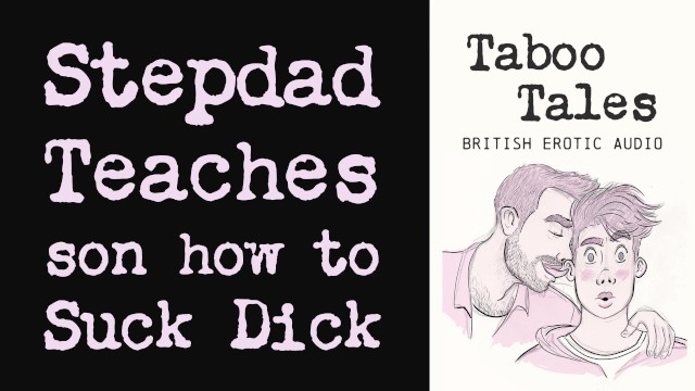 Gay British Erotic Audio: Stepdad Teaches Son How to Give a Blowjob