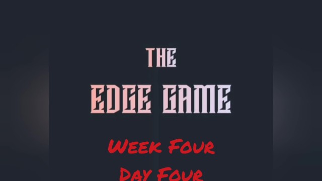The Edge Game Week Four Day Four