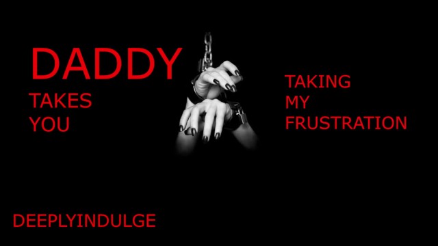 TAKING DADDYS FRUSTRATION (AUDIO ROLEPLAY) INTENSE DADDY DOM BDSM